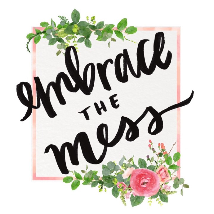 Quote: Embrace the&nbsp;Mess