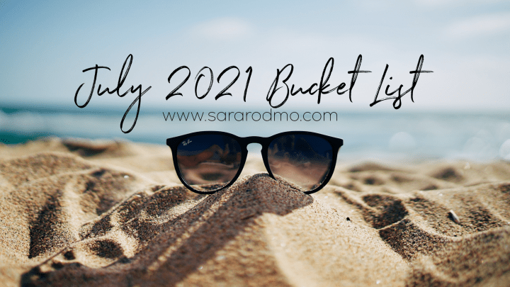 JULY 2021 BUCKET&nbsp;LIST