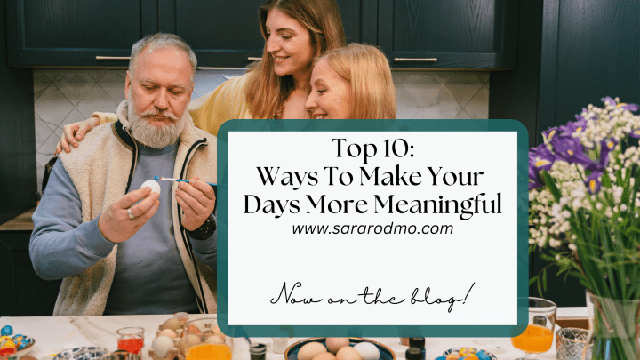 Top 10: Ways To Make Your Days More&nbsp;Meaningful