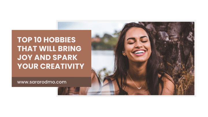 Top 10 Hobbies That Will Bring Joy and Spark Your&nbsp;Creativity